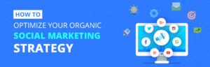Read more about the article How to Optimize Your Organic Social Marketing Strategy