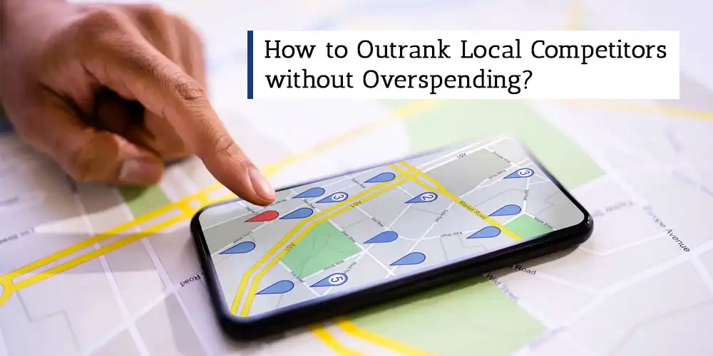 You are currently viewing How to Outrank Local Competitors without Overspending?